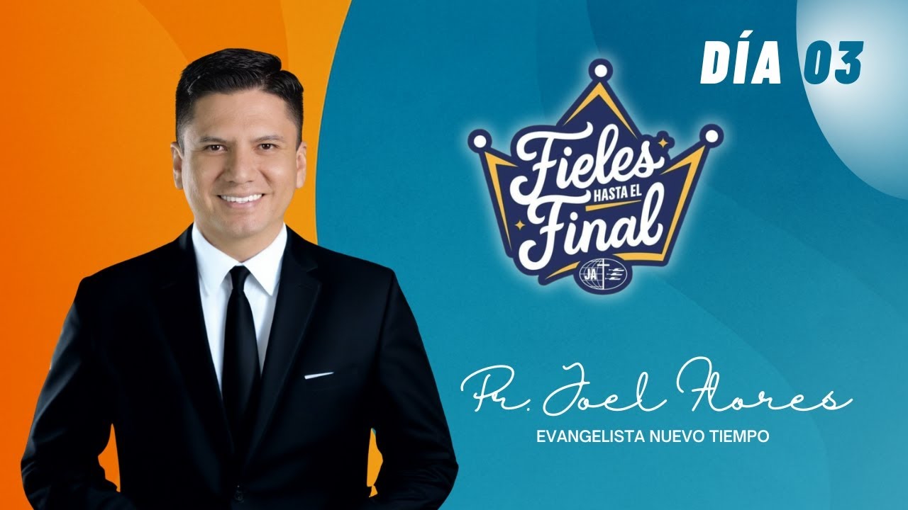 Pr Joel Flores -Fieles hasta el Final - Día 03