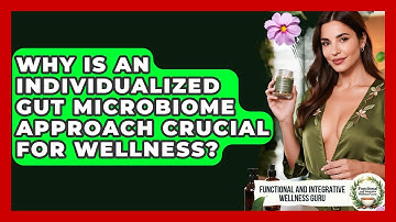 Why Is An Individualized Gut Microbiome Approach Crucial For Wellness?