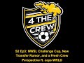 S2 Ep3: NWSL Challenge Cup, New Transfer Rumor, and a Fresh Crew Perspective ft. Jays WRLD