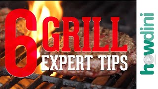 6 Grill Expert Tips | Howdini Hacks