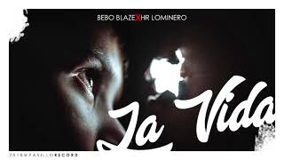 Bebo Blaze Ft. Hr Lominero - La Vida (2018)