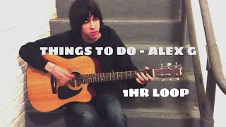 Things to do - Alex G (1 Hour Looped)