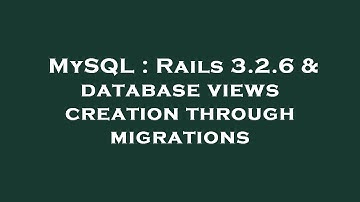 MySQL : Rails 3.2.6 & database views creation through migrations