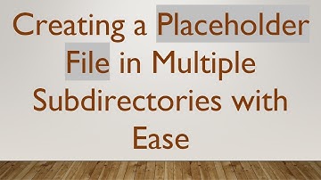 Creating a Placeholder File in Multiple Subdirectories with Ease