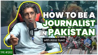 Journalism, Politics and Propaganda - Azaz Syed - Masterclass on Journalisms - #TPE 262