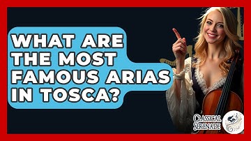 What Are The Most Famous Arias In Tosca? - Classical Serenade