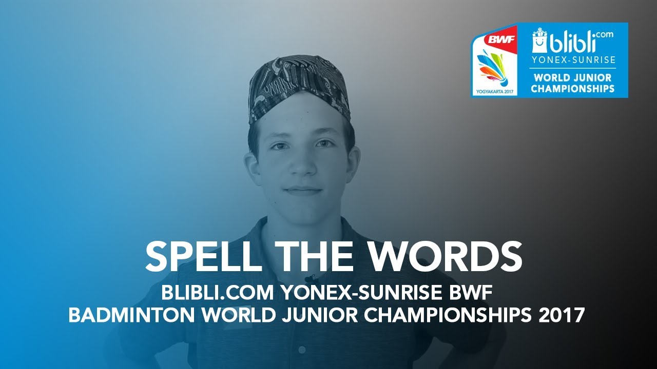 Spell The Words  Blibli.com Yonex-Sunrise BWF Badminton World Junior Championships 2017