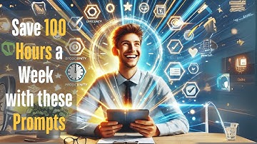 Save 100 Hours a Week Fast with these Prompts