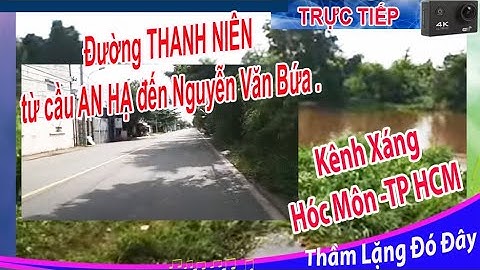 Đường THANH NIÊN chạy dọc kênh XÁNG từ cầu AN HẠ và QuốC Lộ 22 đến Nguyễn Văn Bứa .Hóc Môn -SG !2023