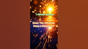1 Minute Science - "Does the Universe Have a Direction?(Entropy and the Arrow of Time) "