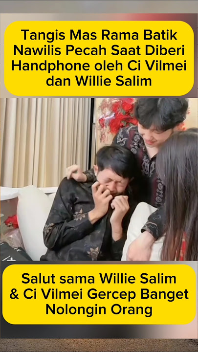 Tangis Haru Mas Rama Saat Dapat HP dari Ci Vilmei & Willie Salim #vilmei #williesalim