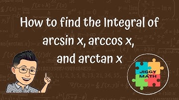 Calculus: How to Find the Integral of arcsin x, arccos x, and arctan x