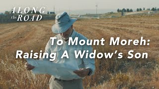 To Mount Moreh - Raising a Widow's Son | Episode Three | Along the Road
