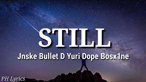 Still - ( Feat. Jnske, Bullet D, Yuri Dope, Bosx1ne ) Lyrics