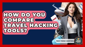How Do You Compare Travel Hacking Tools? - Pocket Friendly Adventures