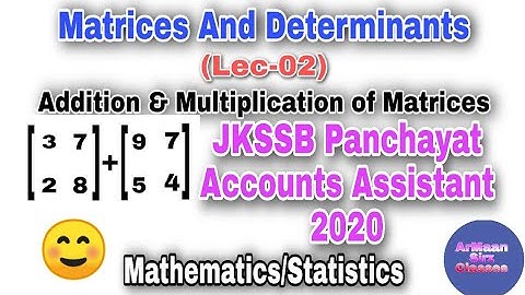 Matrices And Determinants (Lec-02) || JKSSB PANCHAYAT ACCOUNTS ASSISTANT || Addition/Multiplication