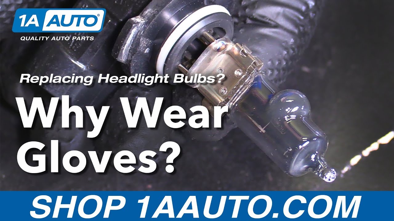 Replacing Headlight Bulbs? Why Wear Gloves? 