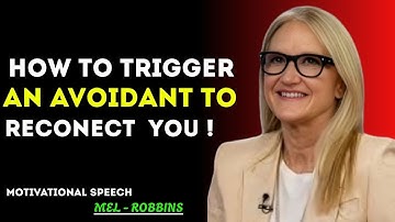 HOW TO TRIGGER AN AVOIDANT TO RECONNECT WITH YOU | Mel Robbins Best Emotional Speech