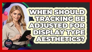 When Should Tracking Be Adjusted For Display Type Aesthetics?