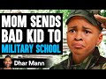Mom sends bad kid to military school what happens is shocking  dhar mann