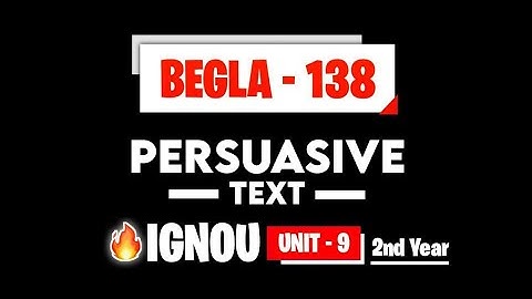 BEGLA 138 unit 9 Persuasive Text  ( 2nd Year ) IGNOU BAG I summary I important questions