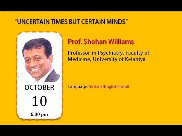 WMHD Webinar 3   Uncertain Times but Certain Minds by Professor Shehan Williams