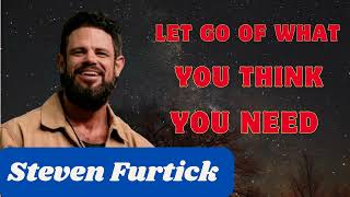 Let Go Of What You Think You Need _ Steven Furtick