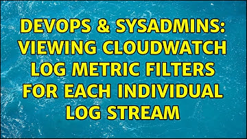 DevOps & SysAdmins: Viewing CloudWatch log metric filters for each individual log stream