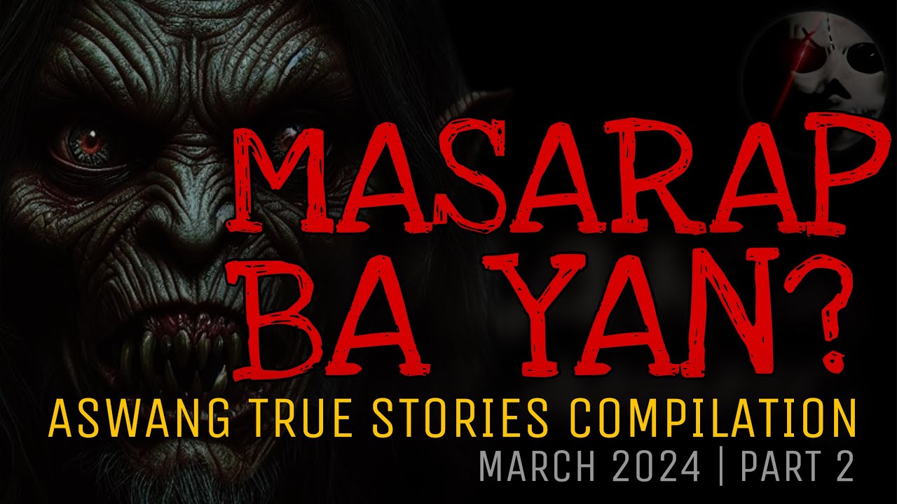 MASARAP BA YAN? | Aswang True Stories Compilation | March 2024 | Part 2