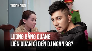 Bị triệu tập vì liên quan đến vụ DJ Ngân 98, Lương Bằng Quang là ai?