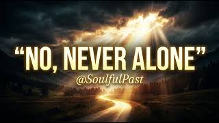 No, Never Alone | Powerful Gospel Song That Will Strengthen Your Faith | @SoulfulPast
