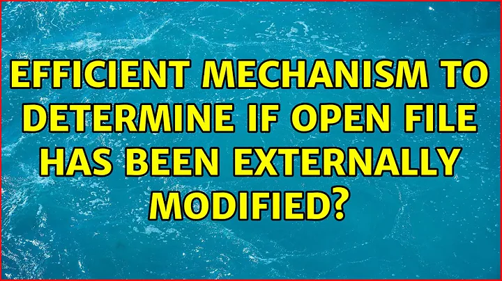 Efficient mechanism to determine if open file has been externally modified?