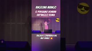 Angelina Mango - Ci Pensiamo Domani (DJd'Angelo Remix) @angelinamango_official #cipensiamodomani #shorts