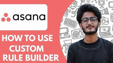 How To Use Asana’s Custom Rule Builder  - 2025 (Quick & Easy)