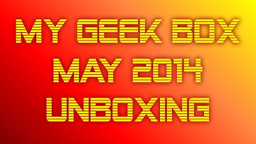 My Geek Box - May 2014 - Unboxing