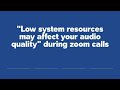 "Low system resources may affect your audio quality" during zoom calls