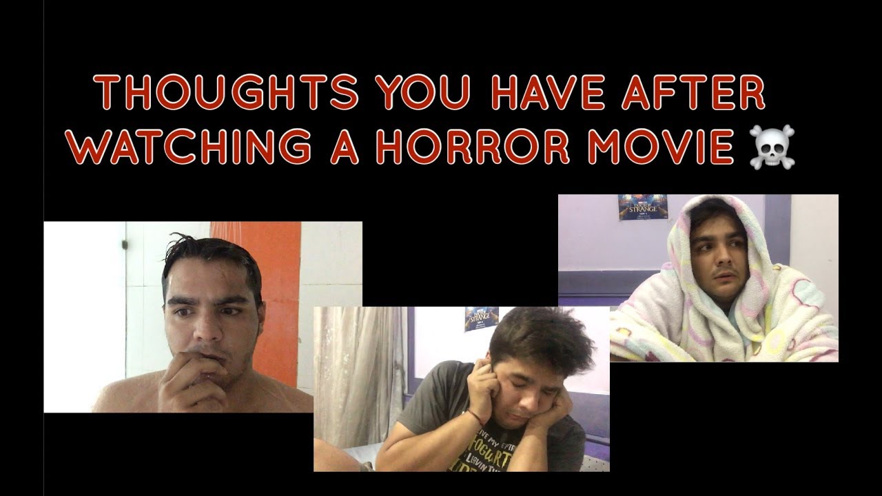 Thoughts you have after watching a HORROR MOVIE