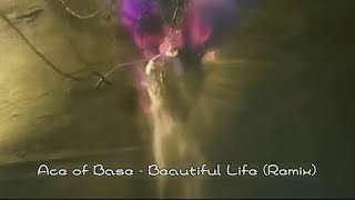 ACE of Base - Beautiful Life (Remix)