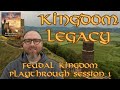 Kingdom Legacy Feudal Kingdom рџЏ рџ Session 1 Kingdom Legacy Feudal Kingdom рџЏ рџ Session 1