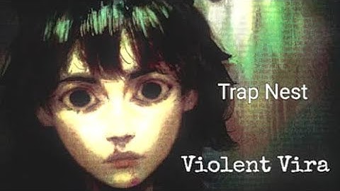 Violent Vira- Trap Nest [Lyrics]