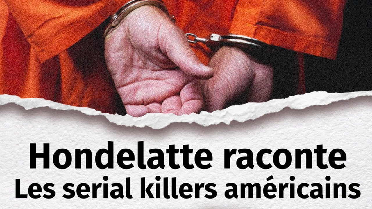Hondelatte Raconte : 7 histoires de serial killers américains