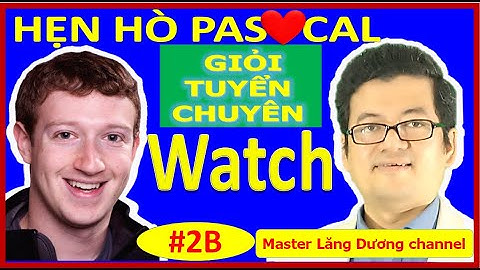 #2B BẠN MUỐN HẸN HÒ PASCAL | GIỎI – TUYỂN – CHUYÊN | Watch chương trình trong Pascal