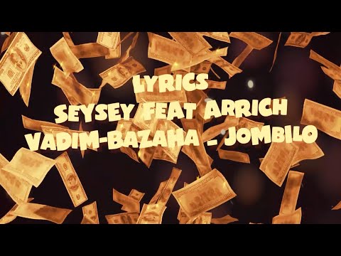 SEYSEY X ARRICH VADIM BAZAHA JOMBILO Tononkira Lyrics