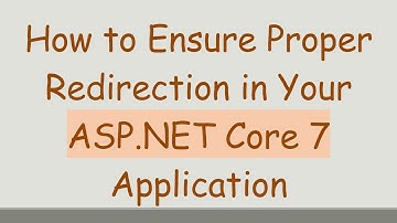 How to Ensure Proper Redirection in Your ASP.NET Core 7 Application