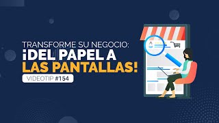 Transforme su negocio: ¡del papel a las pantallas!  - #videotip 154