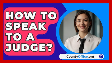 How To Speak To A Judge? - CountyOffice.org