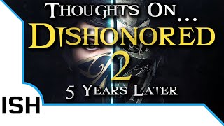 Thoughts On... Dishonored 2 - 5 Years Later || Whalepunk V.2™