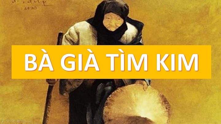 Bà già tìm kim - Câu chuyện tìm cây kim - bài học sâu sắc về trân trọng những gì đang có