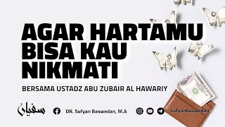 AGAR HARTA BISA KAU NIKMATI - USTADZ DR. SUFYAN BASWEDAN,MA & USTADZ ABU ZUBAIR AL HAWARY, LC
