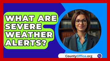What Are Severe Weather Alerts? - CountyOffice.org